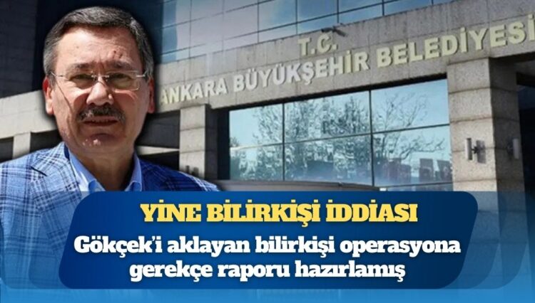 Melih Gökçek’i aklayan bilirkişi operasyona gerekçe raporu hazırlamış