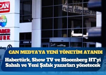 Can Medya’ya yeni yönetim atandı; Habertürk, Show TV ve Bloomberg HT’yi Sabah ve Yeni Şafak yazarları yönetecek