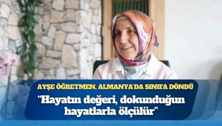Ayşe Öğretmen, Almanya’da sınıfa döndü: “Hayatın değeri, dokunduğun hayatlarla ölçülür”