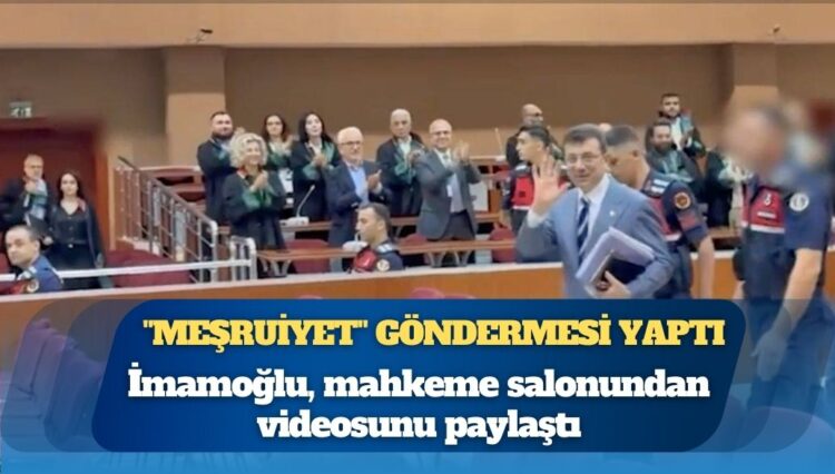 Ekrem İmamoğlu, mahkeme salonundan videosunu paylaştı, Erdoğan’a “meşruiyet” göndermesi yaptı