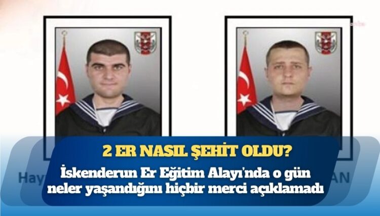 Yanıtı beklenen soru: 2 er nasıl şehit oldu?