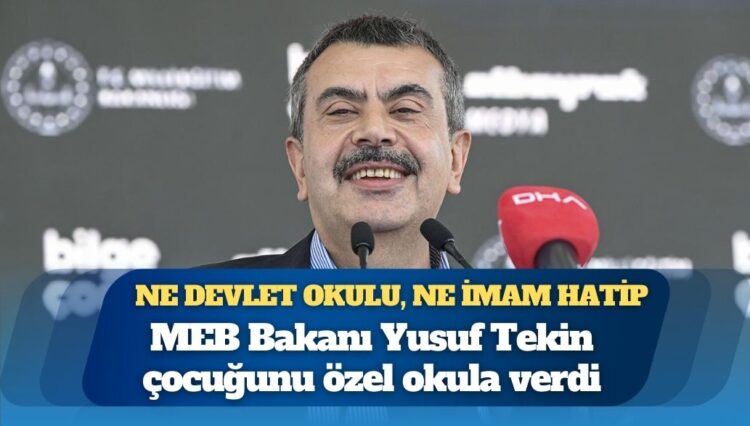 Ne devlet okulu, ne imam hatip: MEB Bakanı Yusuf Tekin çocuğunu özel okula verdi