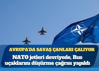Avrupa’da savaş çanları çalıyor: NATO jetleri devriyede, Rus uçaklarını düşürme çağrısı yapıldı