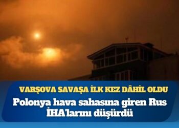 Varşova savaşa ilk kez dâhil oldu: Polonya hava sahasına giren Rus İHA’larını düşürdü, tansiyon yüksek