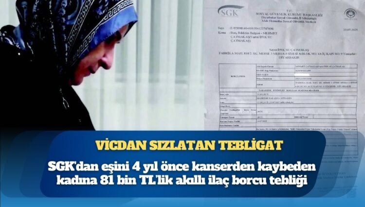 SGK’dan eşini 4 yıl önce kanserden kaybeden kadına 81 bin TL’lik akıllı ilaç borcu tebliği