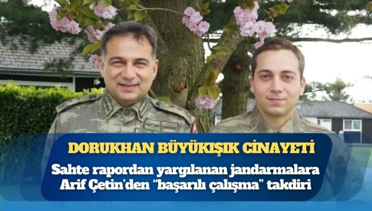 Dorukhan Büyükışık cinayeti: Sahte rapordan yargılanan jandarmalara Arif Çetin’den “başarılı çalışma” takdiri