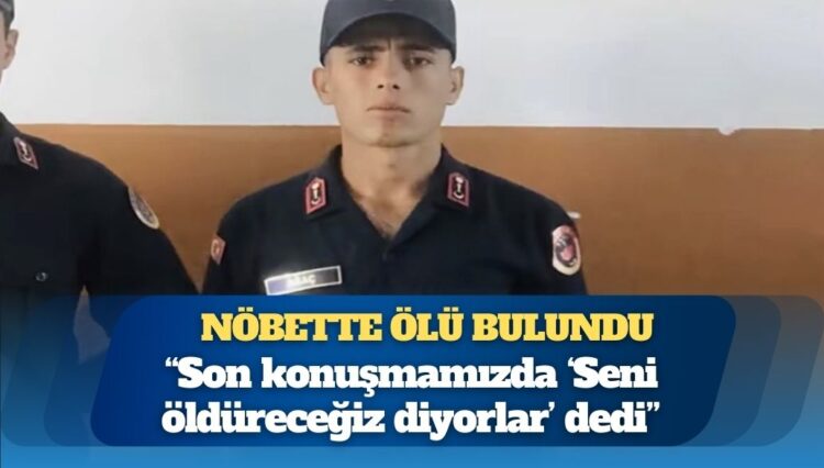 Jandarma er Celil Ağaç nöbette ölü bulundu, ailesi intihar ettiğine inanmıyor: “Son konuşmamızda ‘Seni öldüreceğiz diyorlar’ dedi”