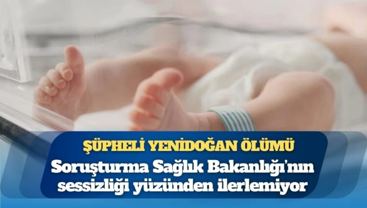 Diyarbakır-İstanbul hattında Merve bebeğin şüpheli yenidoğan ölümü: Soruşturma Sağlık Bakanlığı’nın sessizliği yüzünden ilerlemiyor