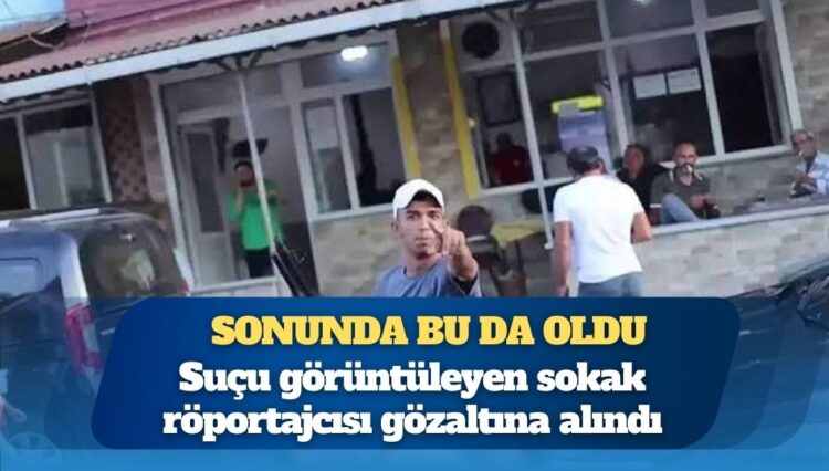 Sonunda bu da oldu: Suçu görüntüleyen sokak röportajcısı gözaltına alındı