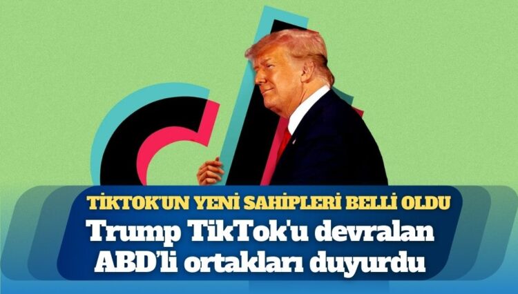 TikTok’un yeni sahipleri belli oldu: Trump’tan teknoloji devleriyle ortaklık