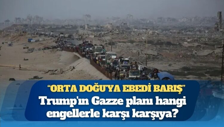 Trump’ın Gazze planı hangi engellerle karşı karşıya?