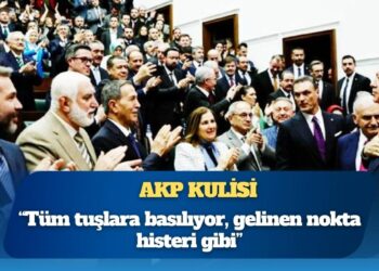 AKP kulisi: “Tüm tuşlara basılıyor, gelinen nokta histeri gibi”