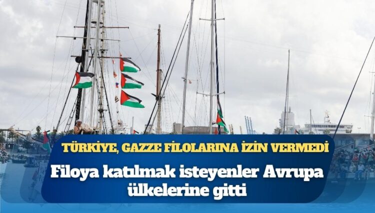 Türkiye, Gazze filolarına izin vermedi: Filoya katılmak isteyenler Avrupa ülkelerine gitti