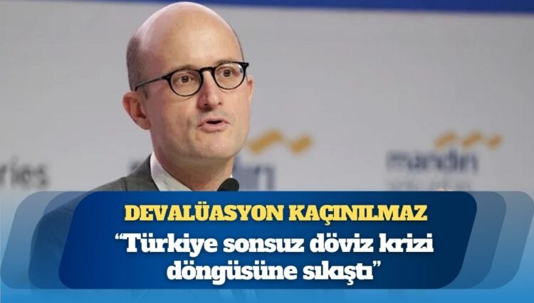 Robin Brooks’a göre devalüasyon kaçınılmaz: “Türkiye sonsuz döviz krizi döngüsüne sıkıştı”