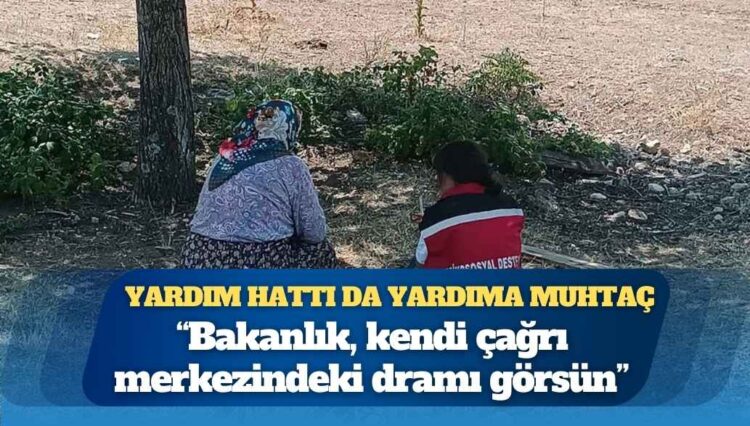 Yardım hattı da yardıma muhtaç: “Türkiye’deki yoksulluğu çözme iddiasında olan bakanlık, kendi çağrı merkezindeki dramı görsün”