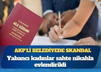 AKP’li belediyede skandal: Yabancı kadınlar sahte nikahla evlendirildi