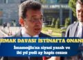‘Ahmak davası’ istinafta onandı: Ekrem İmamoğlu’na siyasi yasak ve iki yıl yedi ay hapis cezası