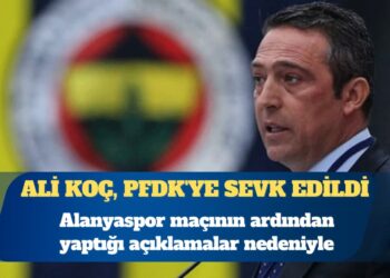 Fenerbahçe Kulübü Başkanı Ali Koç, PFDK’ye sevk edildi