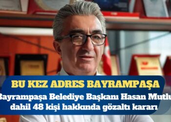 Bayrampaşa Belediyesi’ne operasyon: Hasan Mutlu dahil 48 kişiye gözaltı kararı