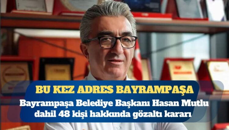 Bayrampaşa Belediyesi’ne operasyon: Hasan Mutlu dahil 48 kişiye gözaltı kararı