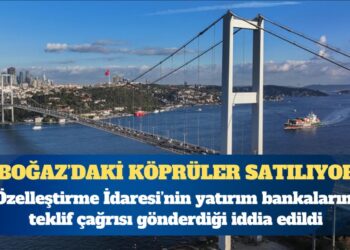 Bloomberg: AKP, Boğaz’daki köprüleri ve 9 otoyolu özelleştirmeyi planlıyor