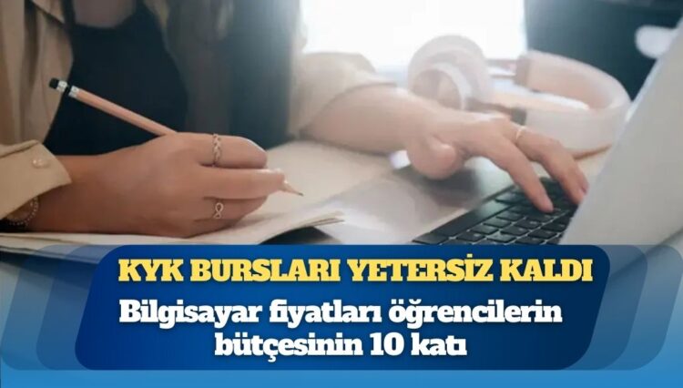 KYK bursları yetersiz kaldı: Bilgisayar fiyatları öğrencilerin bütçesinin 10 katı