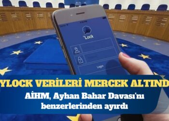 AİHM, ByLock verilerini mercek altına alıyor: Ayhan Bahar Davası benzerlerinden ayrıldı