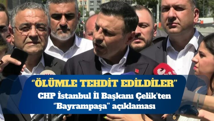 CHP İstanbul İl Başkanı Özgür Çelik: Bu operasyon Bayrampaşa Belediyesi’ne çökme operasyonudur, belediye meclis üyeleri ölümle tehdit edildi
