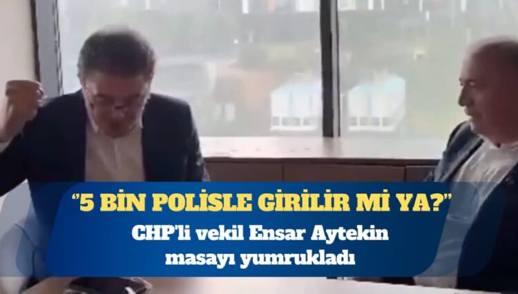 CHP’li vekil, Gürsel Tekin’le görüştü: 5 bin polisle girilir mi ya?