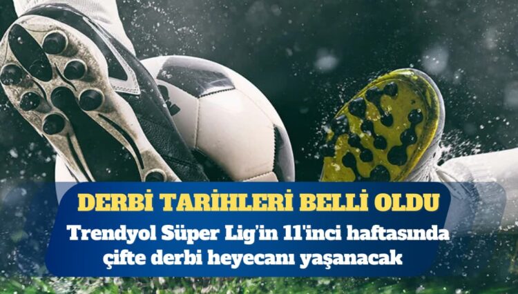 Derbi tarihleri belli oldu