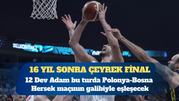 12 Dev Adam, 16 yıl sonra çeyrek finalde