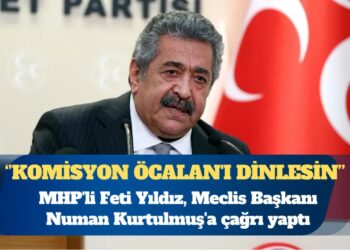 MHP’li Feti Yıldız: Meclis komisyonu Öcalan’ı dinlesin