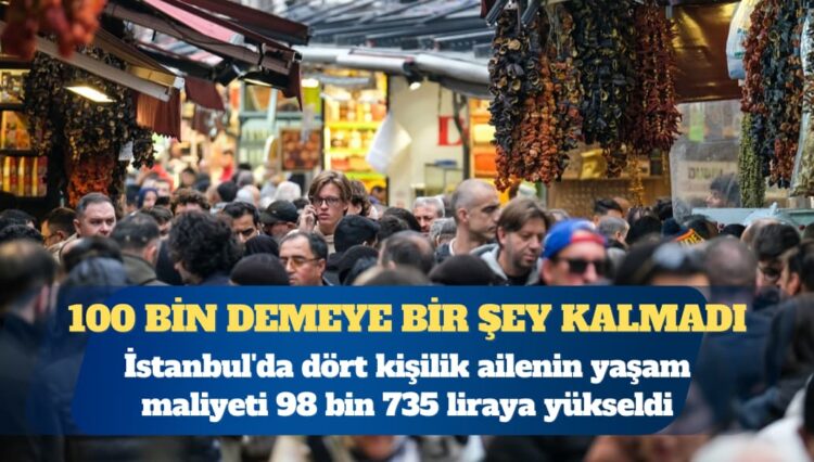 İPA: İstanbul’da dört kişilik ailenin yaşam maliyeti 98 bin 735 liraya yükseldi