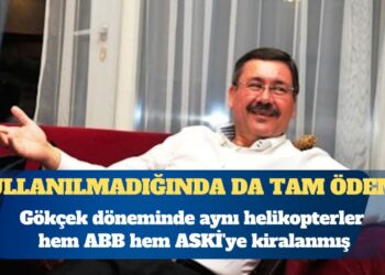 Gökçek döneminde aynı helikopterler hem ABB hem ASKİ’ye kiralanmış