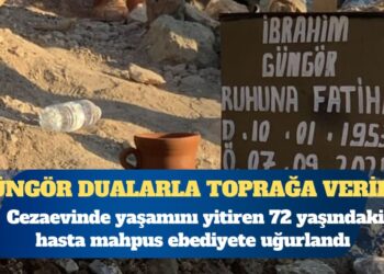 Cezaevinde ölüme gönderilen İbrahim Güngör dualarla toprağa verildi