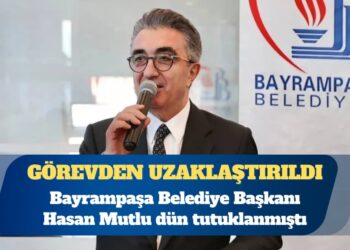 Bayrampaşa Belediye Başkanı Hasan Mutlu görevden uzaklaştırıldı