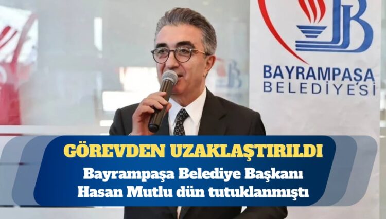 Bayrampaşa Belediye Başkanı Hasan Mutlu görevden uzaklaştırıldı