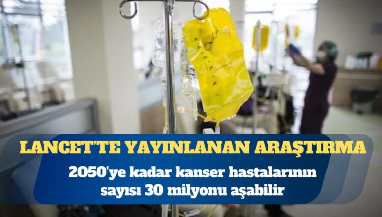 Araştırma: 2050’ye kadar kanser hastalarının sayısı 30 milyonu aşabilir