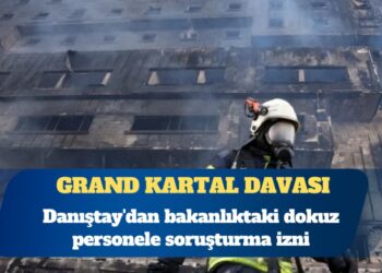 Grand Kartal Davası: Danıştay’dan bakanlıktaki dokuz personele soruşturma izni