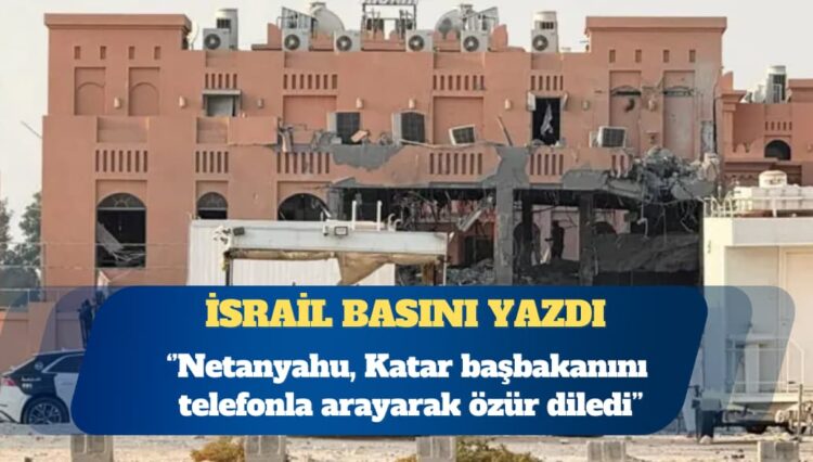 İsrail basını: Netanyahu, Katar başbakanından özür diledi