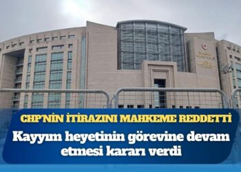 CHP’nin İstanbul İl Başkanlığına kayyım itirazı reddedildi