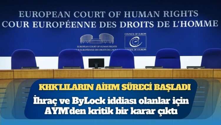 KHK’lıların AİHM süreci başladı: İhraç edilen ve haklarında ByLock iddiası bulunanlar için Anayasa Mahkemesi’nden kritik bir karar çıktı