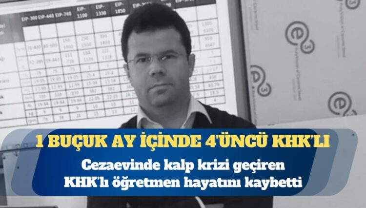 Cezaevinde kalp krizi geçiren KHK’lı öğretmen hayatını kaybetti