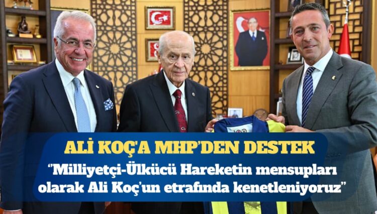 Ali Koç’a MHP’den destek: Camiamızın bütün fertlerini Ali Koç’un etrafında kenetlenmeye davet ediyoruz