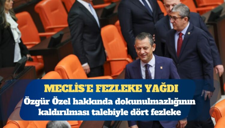 Özgür Özel hakkında dokunulmazlığının kaldırılması talebiyle dört fezleke