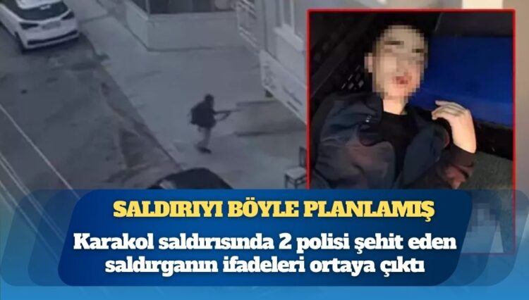 Saldırıyı böyle planlamış: Karakol saldırısında 2 polisi şehit eden saldırganın ifadeleri ortaya çıktı