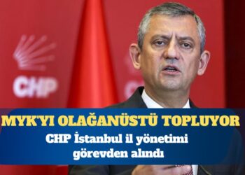 CHP İstanbul il yönetimi görevden alındı: Özgür Özel MYK’yı olağanüstü topluyor