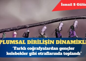 Toplumsal dirilişin dinamikleri: Farklı coğrafyalardan gençler kelebekler gibi etraflarında toplandı