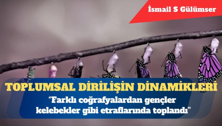 Toplumsal dirilişin dinamikleri: Farklı coğrafyalardan gençler kelebekler gibi etraflarında toplandı