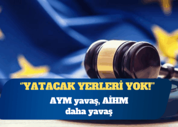 AYM yavaş, AİHM daha yavaş: Yatacak yerleri yok!